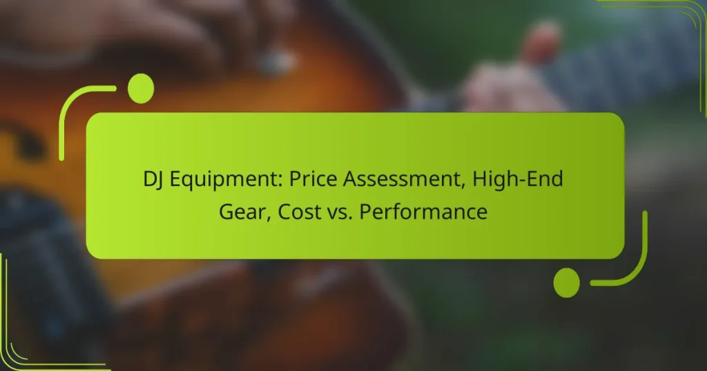 DJ Equipment: Price Assessment, High-End Gear, Cost vs. Performance
