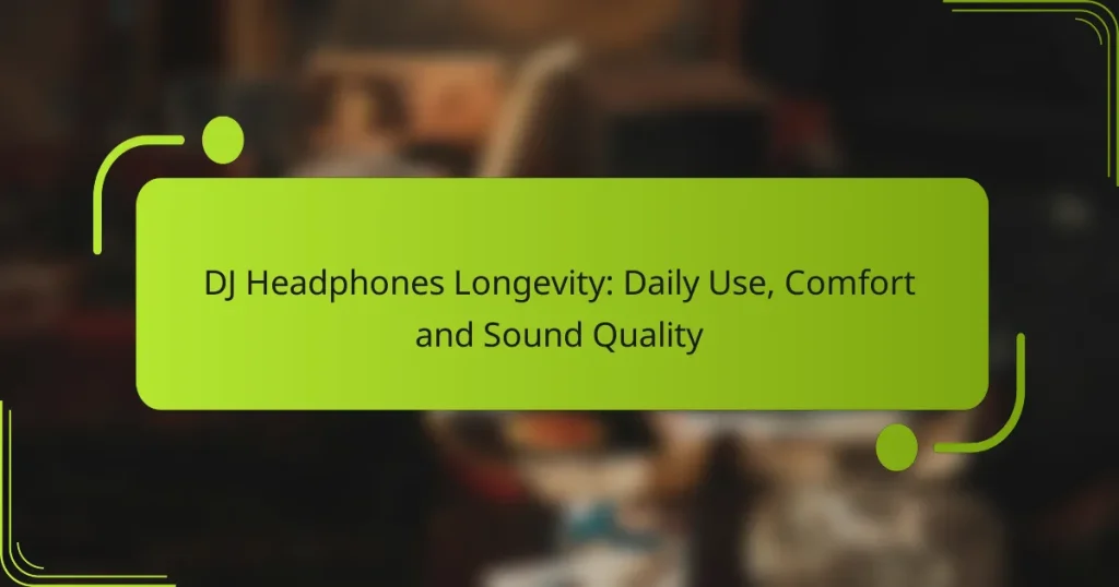 DJ Headphones Longevity: Daily Use, Comfort and Sound Quality