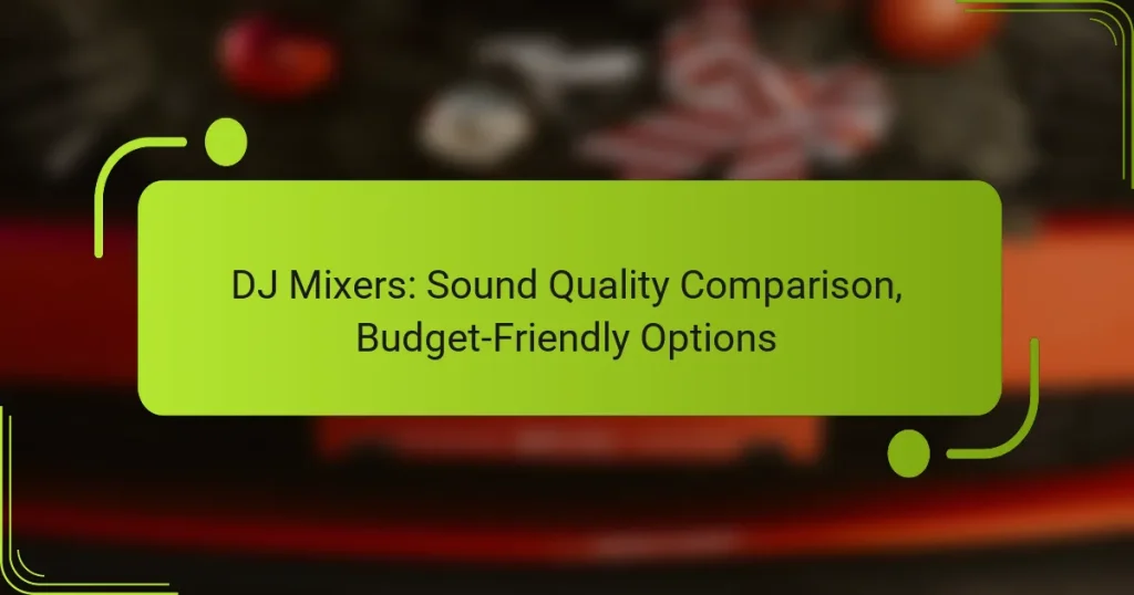 DJ Mixers: Sound Quality Comparison, Budget-Friendly Options