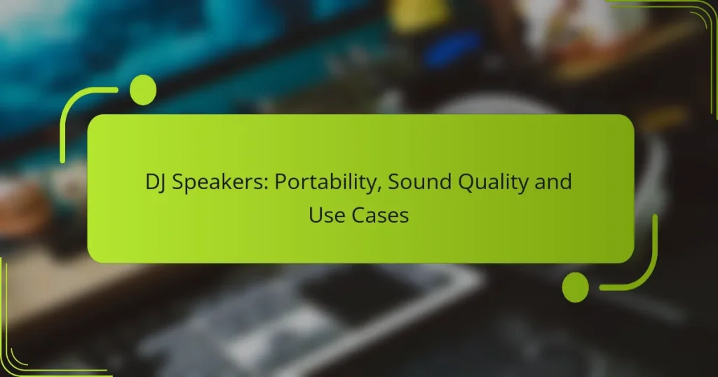 DJ Speakers: Portability, Sound Quality and Use Cases
