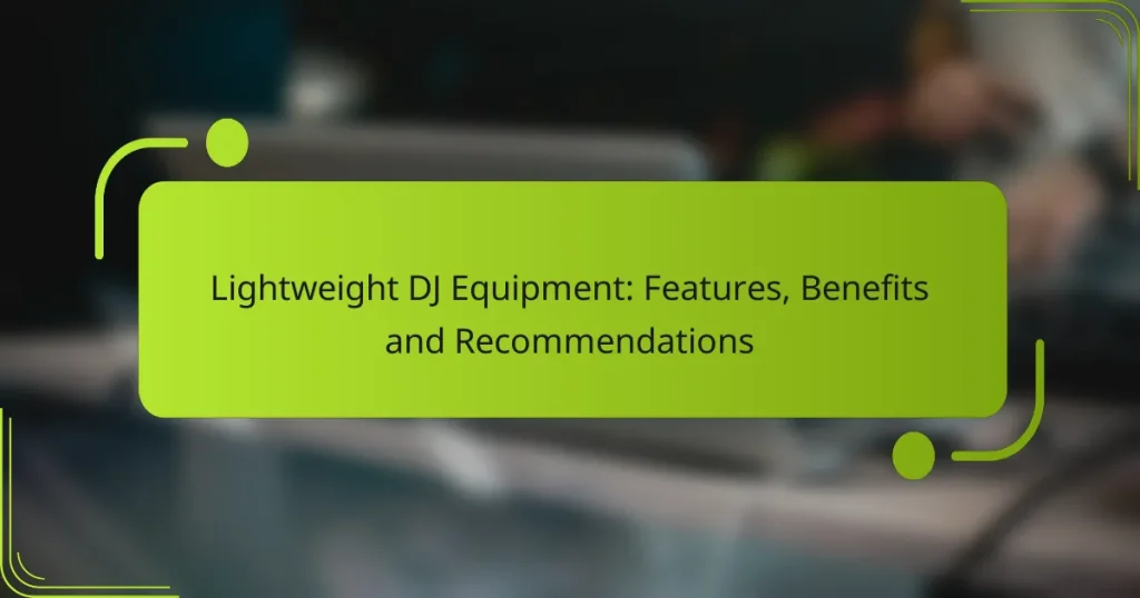 Lightweight DJ Equipment: Features, Benefits and Recommendations