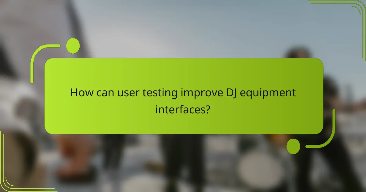 How can user testing improve DJ equipment interfaces?