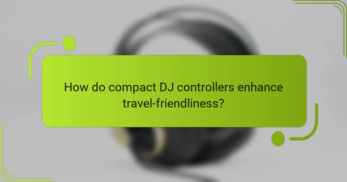 How do compact DJ controllers enhance travel-friendliness?