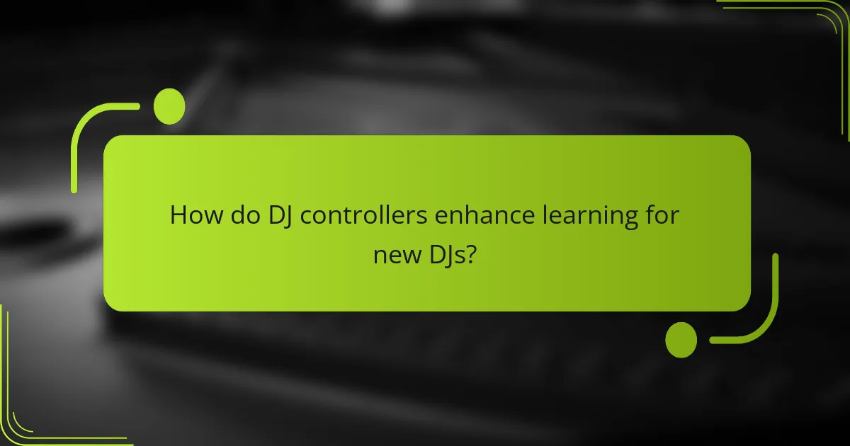 How do DJ controllers enhance learning for new DJs?