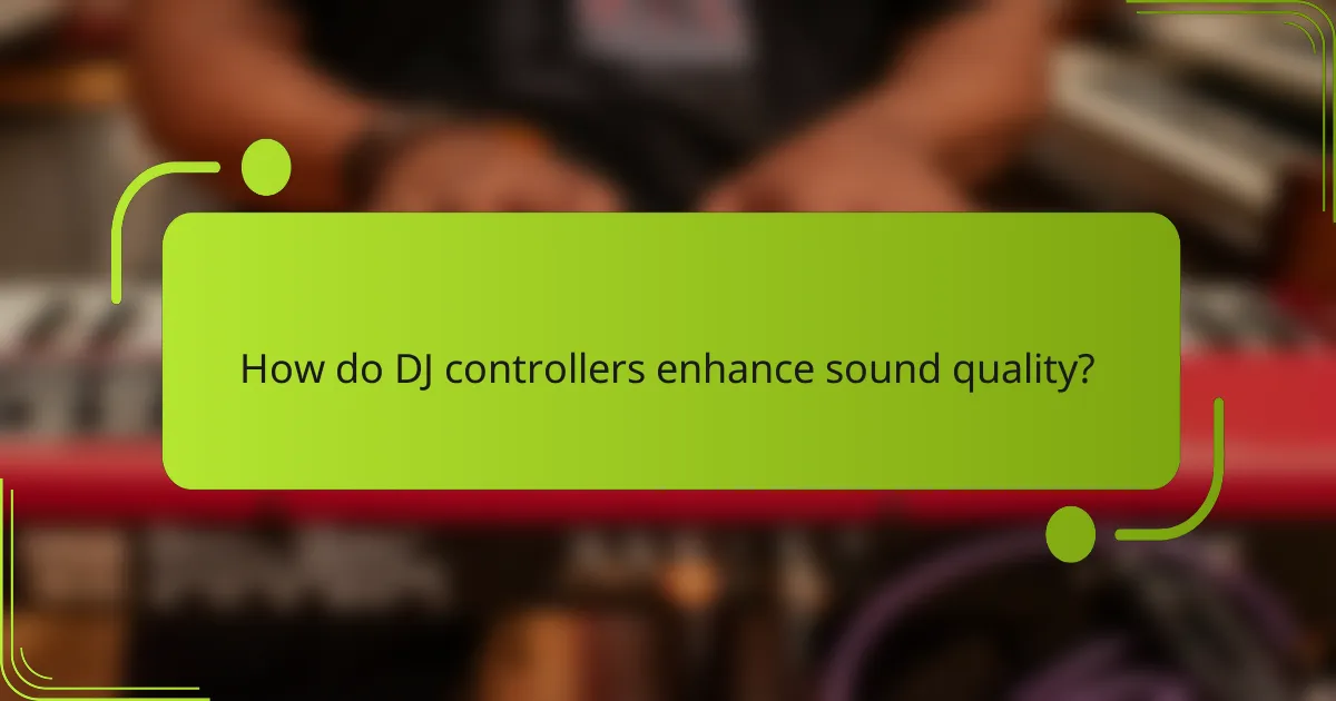 How do DJ controllers enhance sound quality?