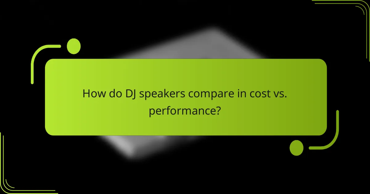 How do DJ speakers compare in cost vs. performance?