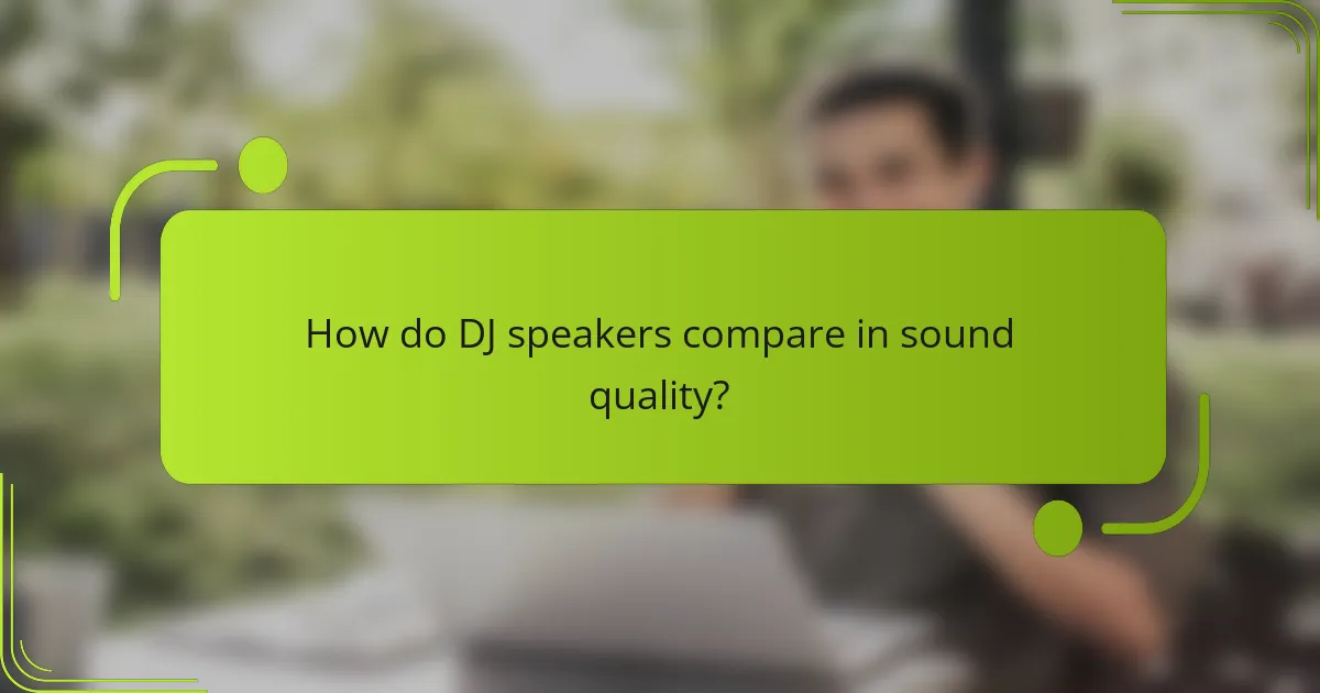 How do DJ speakers compare in sound quality?