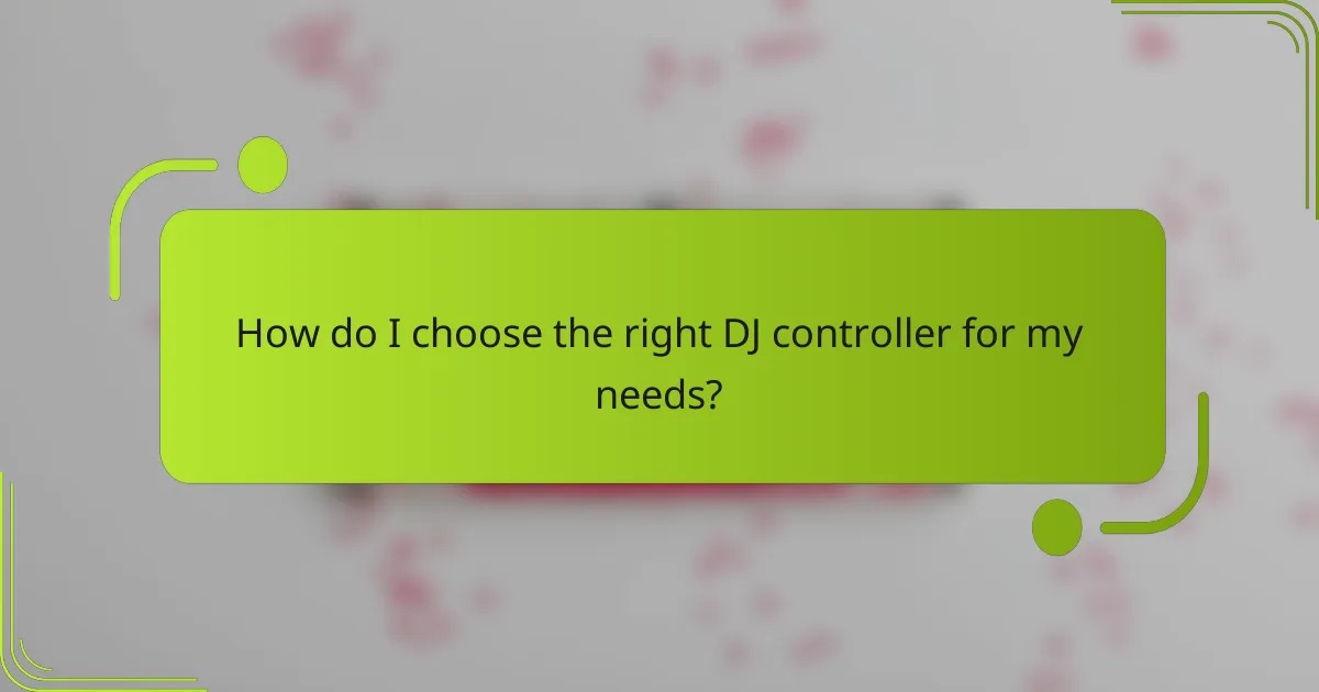 How do I choose the right DJ controller for my needs?