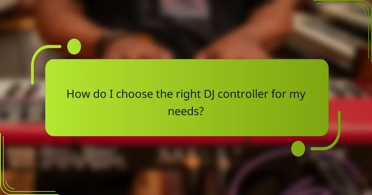 How do I choose the right DJ controller for my needs?