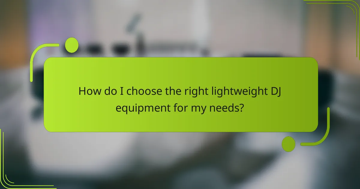 How do I choose the right lightweight DJ equipment for my needs?