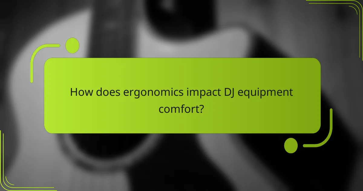 How does ergonomics impact DJ equipment comfort?