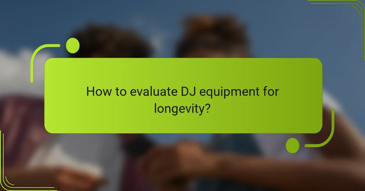 How to evaluate DJ equipment for longevity?
