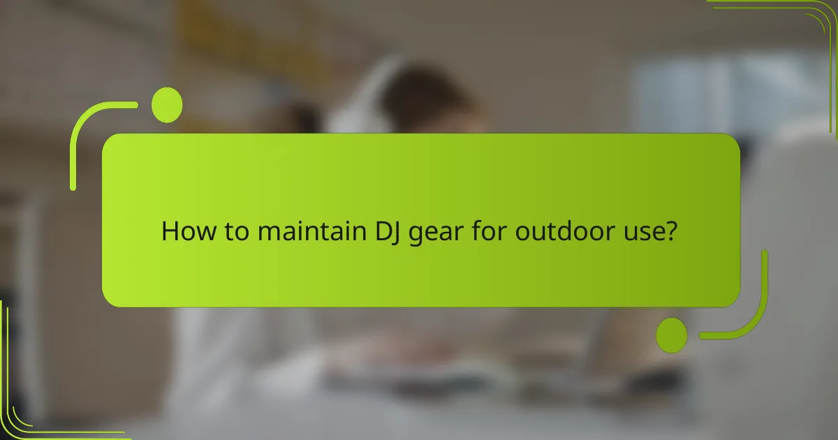How to maintain DJ gear for outdoor use?