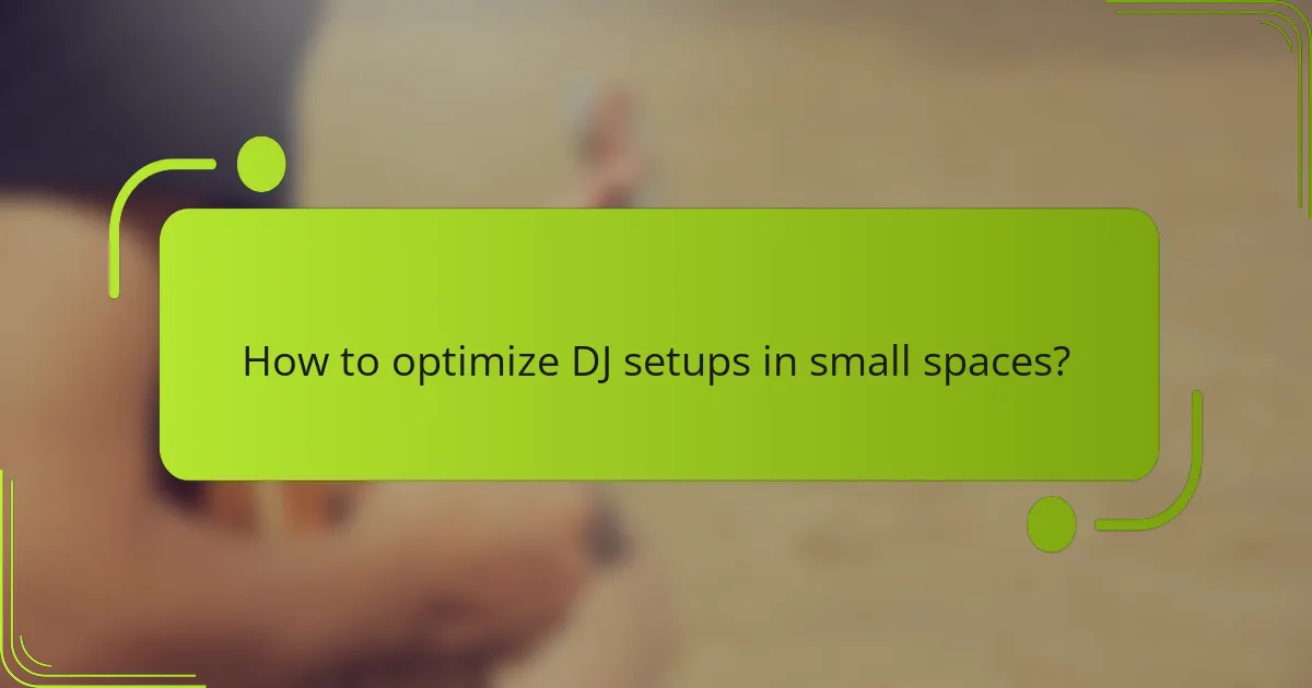 How to optimize DJ setups in small spaces?