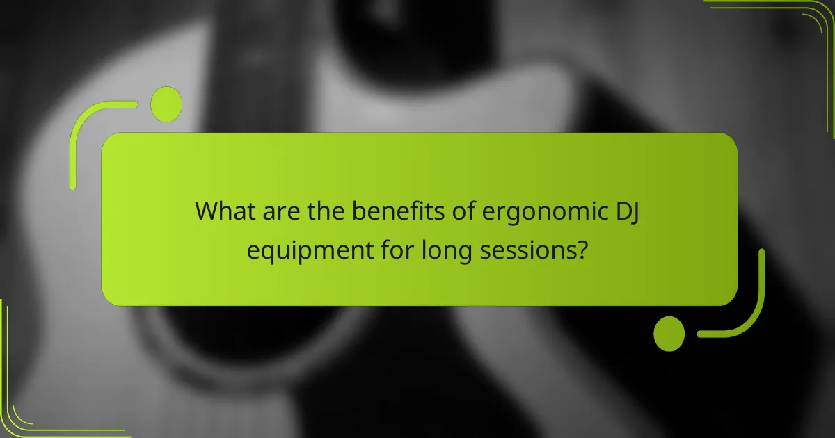 What are the benefits of ergonomic DJ equipment for long sessions?