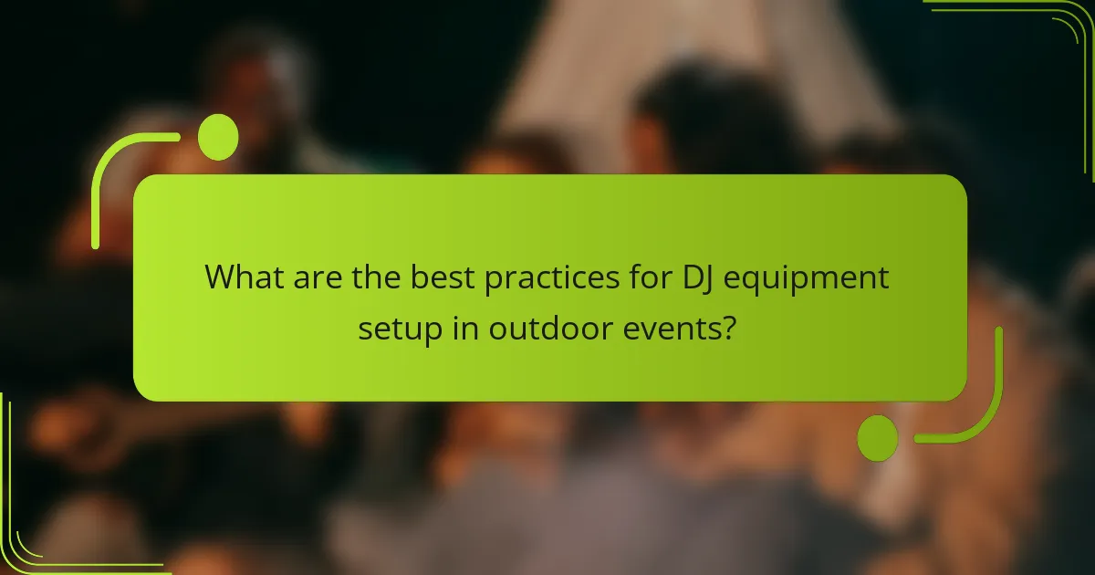What are the best practices for DJ equipment setup in outdoor events?