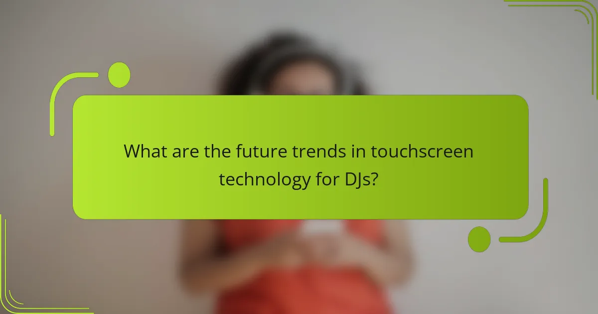 What are the future trends in touchscreen technology for DJs?