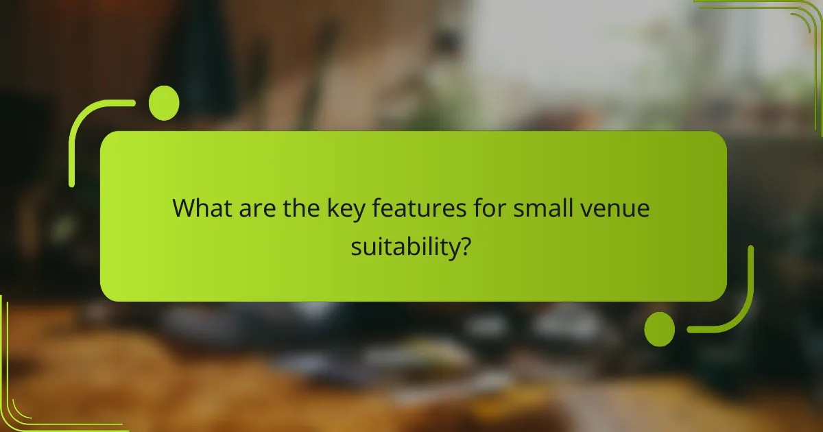 What are the key features for small venue suitability?