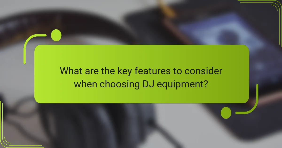 What are the key features to consider when choosing DJ equipment?