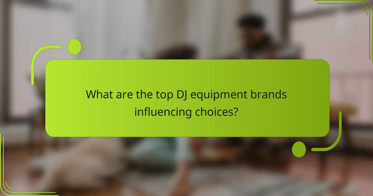 What are the top DJ equipment brands influencing choices?
