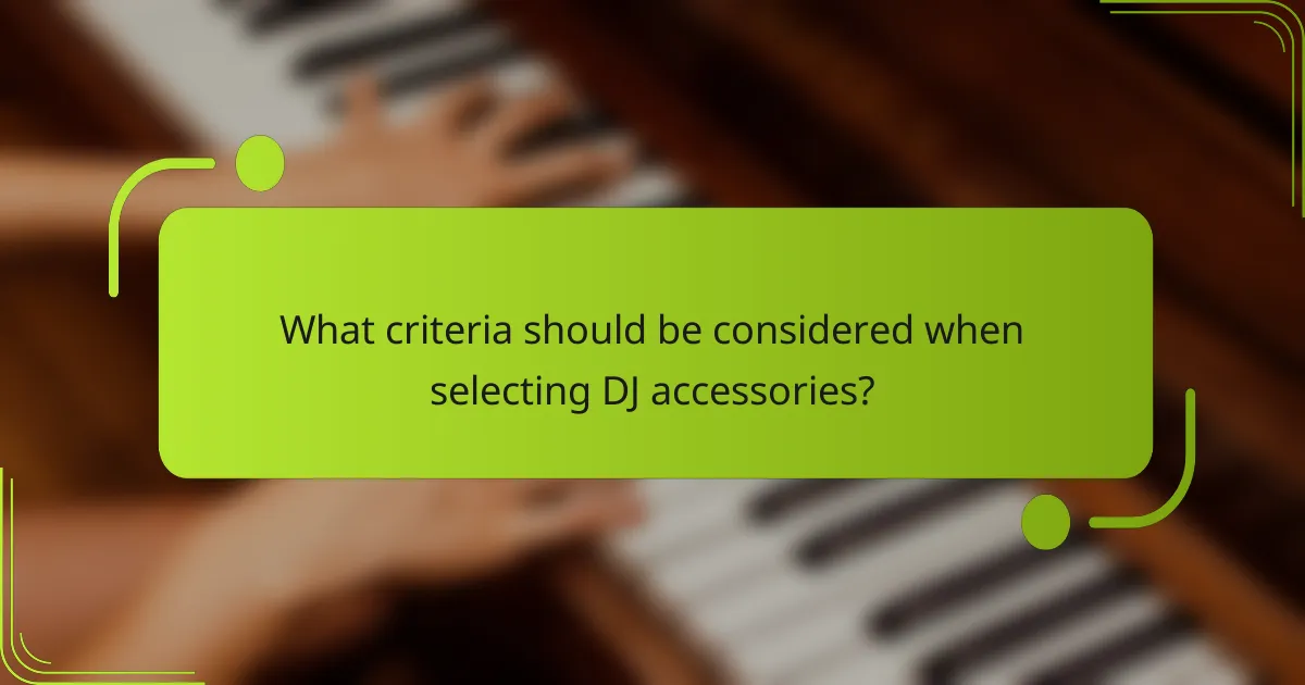 What criteria should be considered when selecting DJ accessories?