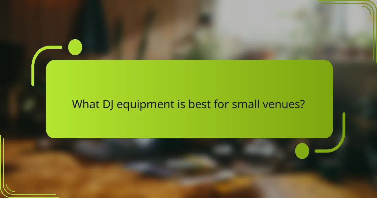 What DJ equipment is best for small venues?
