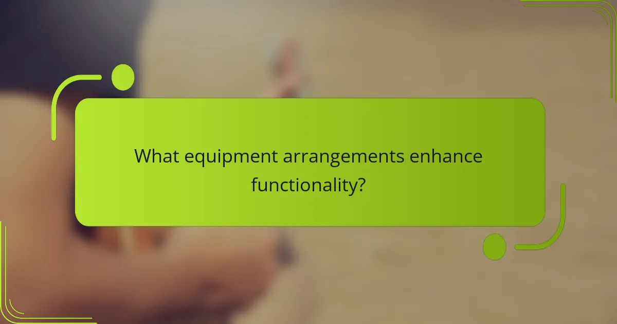 What equipment arrangements enhance functionality?