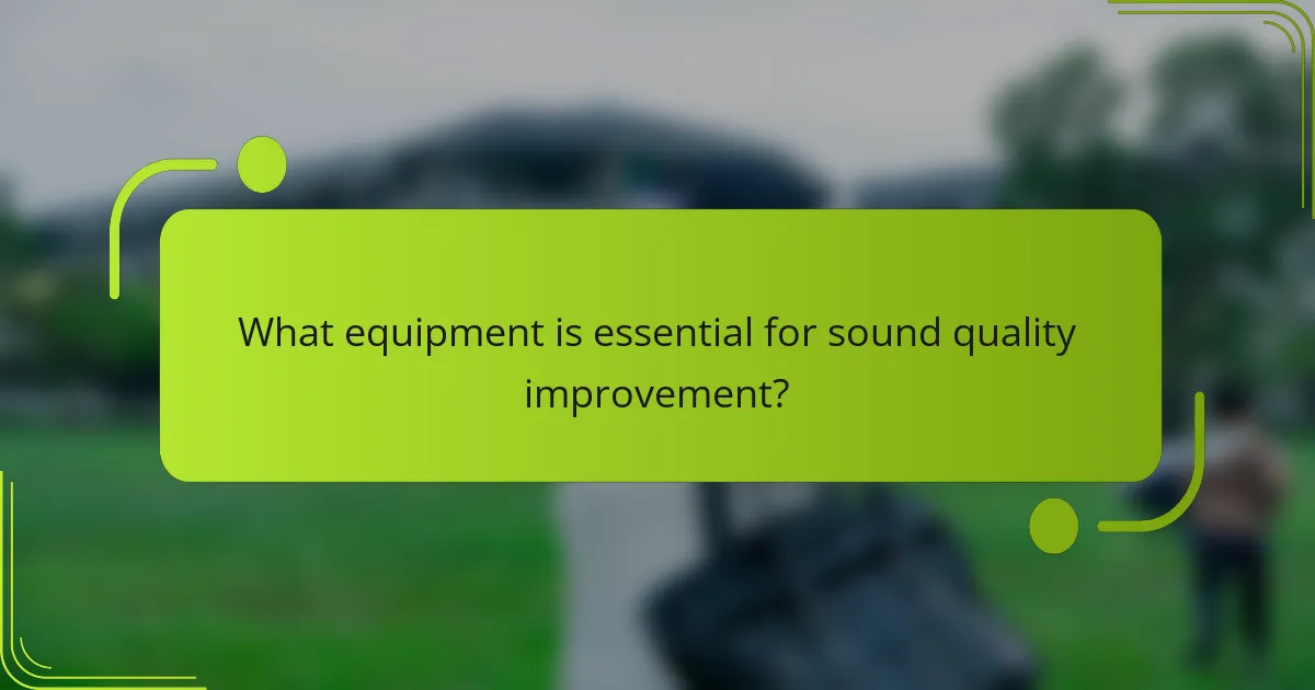 What equipment is essential for sound quality improvement?