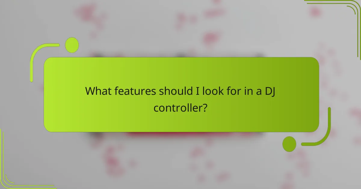 What features should I look for in a DJ controller?