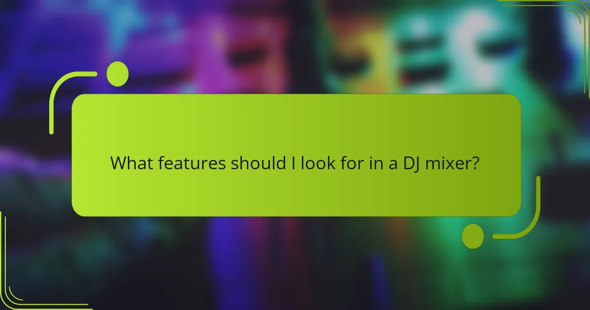 What features should I look for in a DJ mixer?