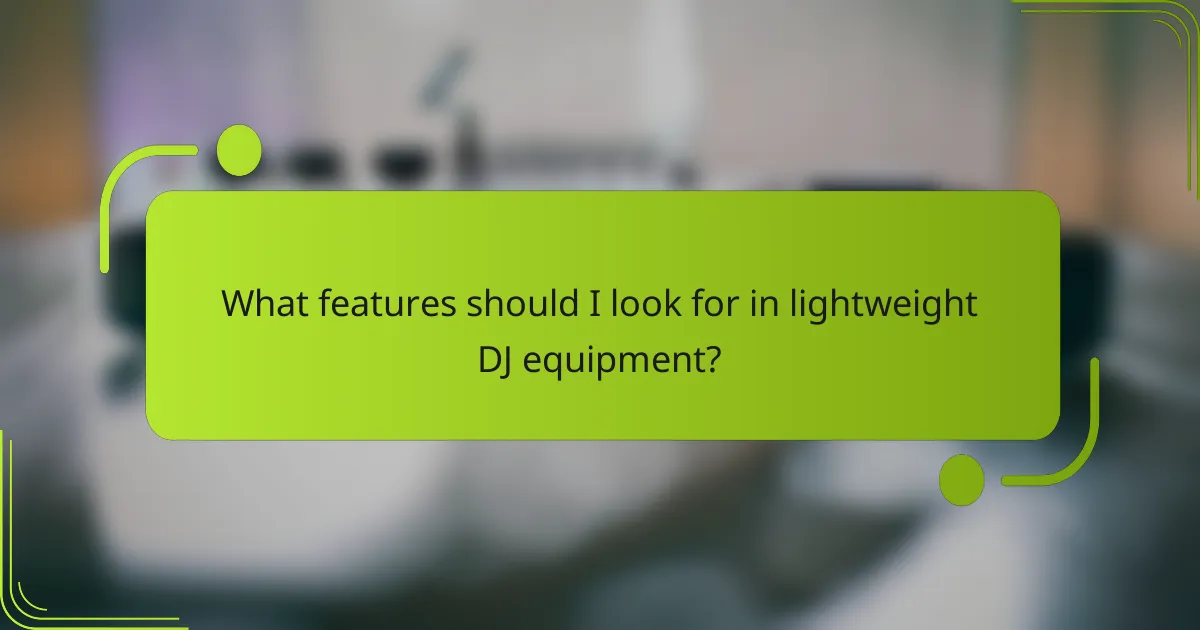 What features should I look for in lightweight DJ equipment?