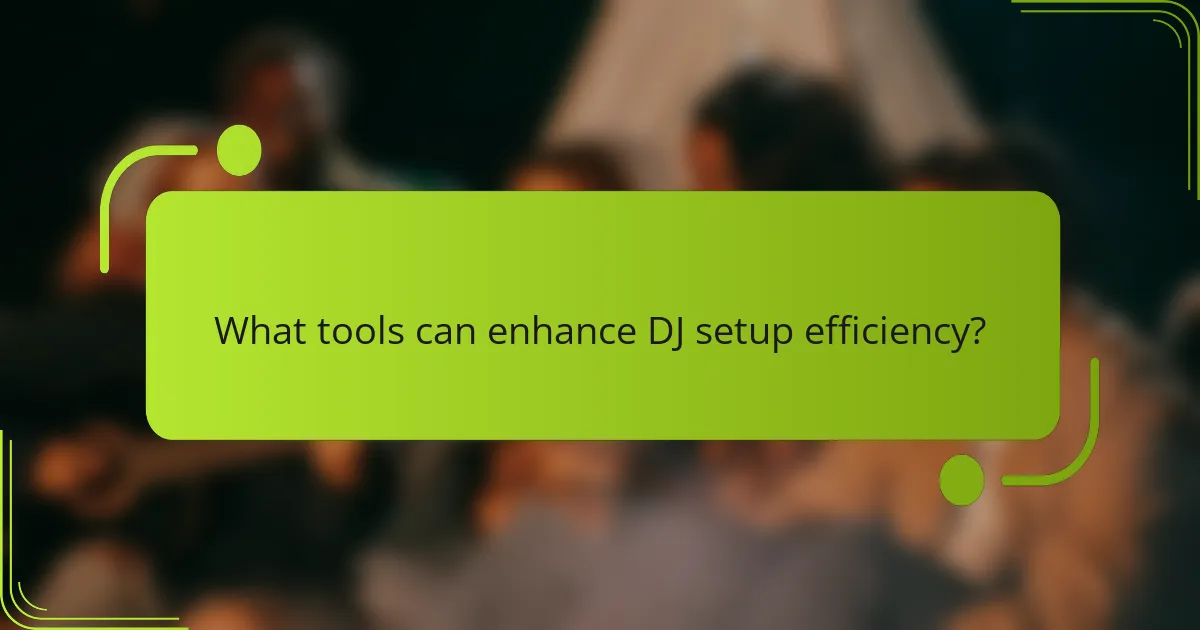 What tools can enhance DJ setup efficiency?