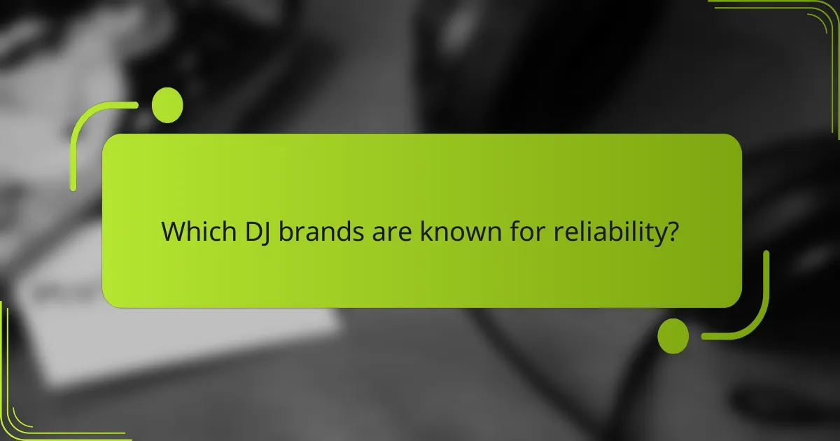 Which DJ brands are known for reliability?